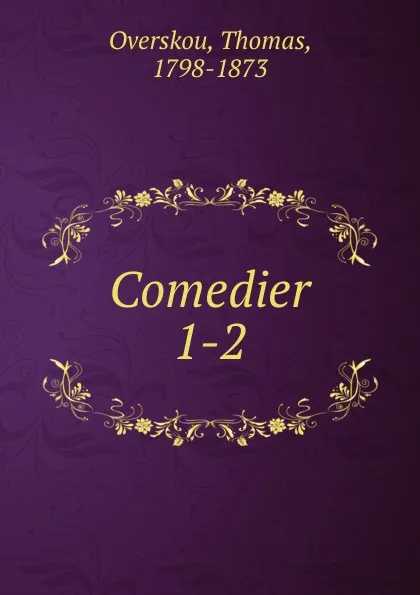 Обложка книги Comedier. Bind 1, Thomas Overskou