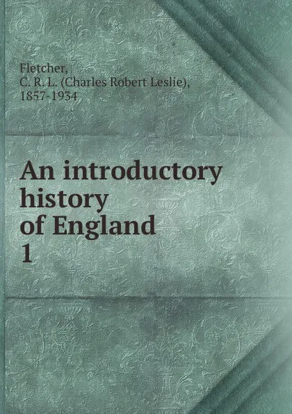 Обложка книги An introductory history of England, Charles Robert Leslie Fletcher