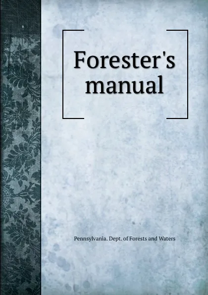 Обложка книги Forester.s manual, Pennsylvania. Dept. of forests and waters