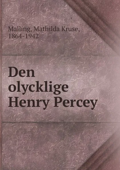 Обложка книги Den olycklige Henry Percey, Mathilda Kruse Malling