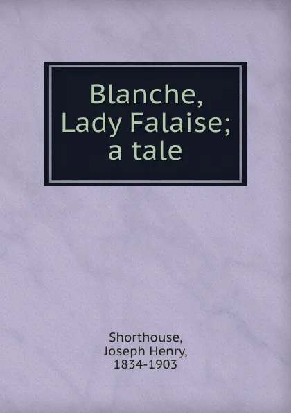 Обложка книги Blanche Lady Falaise, Joseph Henry Shorthouse