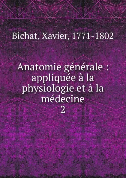 Обложка книги Anatomie generale. Tome 2. Partie 1, Xavier Bichat