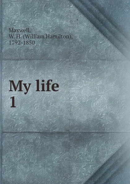 Обложка книги My life, William Hamilton Maxwell