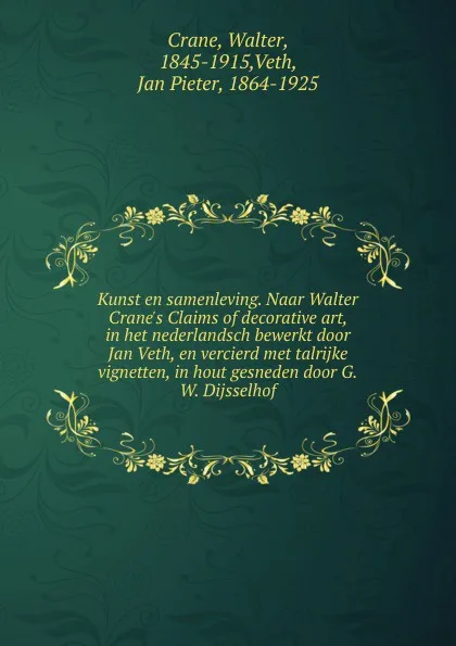 Обложка книги Kunst en samenleving. Naar Walter Crane.s Claims of decorative art, in het nederlandsch bewerkt door Jan Veth, en vercierd met talrijke vignetten, in hout gesneden door G.W. Dijsselhof, Crane Walter