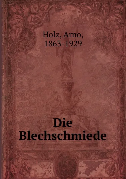 Обложка книги Die Blechschmiede, Arno Holz