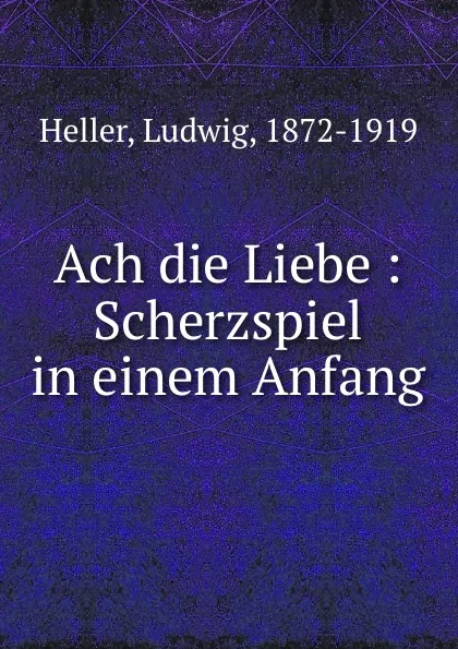 Обложка книги Ach die Liebe, Ludwig Heller