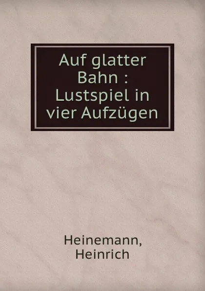 Обложка книги Auf glatter Bahn, Heinrich Heinemann