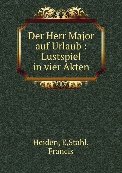 Обложка книги Der Herr Major auf Urlaub, E. Heiden, Francis Stahl