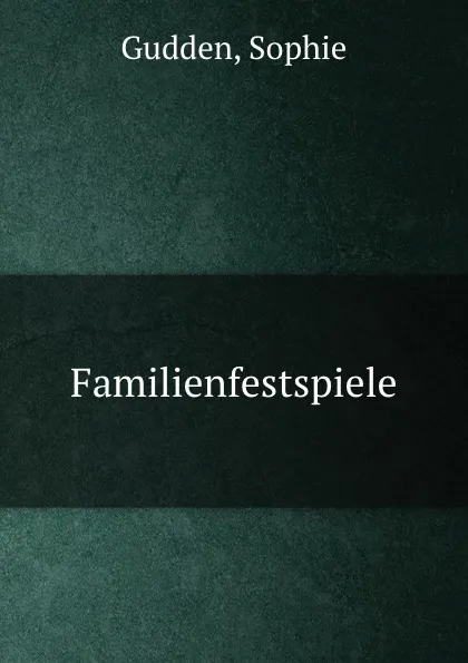 Обложка книги Familienfestspiele, Sophie Gudden