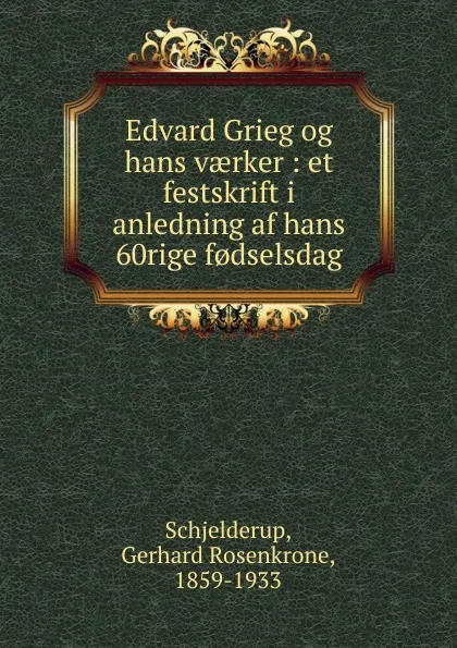 Обложка книги Edvard Grieg og hans vaerker, Gerhard Rosenkrone Schjelderup