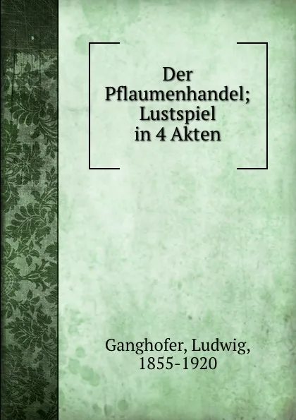 Обложка книги Der Pflaumenhandel, Ludwig Ganghofer