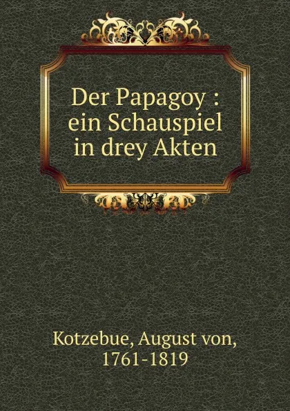 Обложка книги Der Papagoy, August von Kotzebue