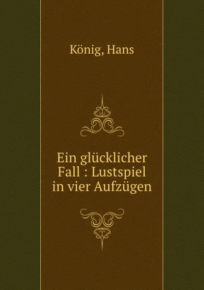 Обложка книги Ein glucklicher Fall, Hans König