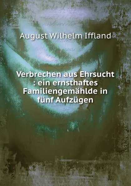 Обложка книги Verbrechen aus Ehrsucht, August Wilhelm Iffland