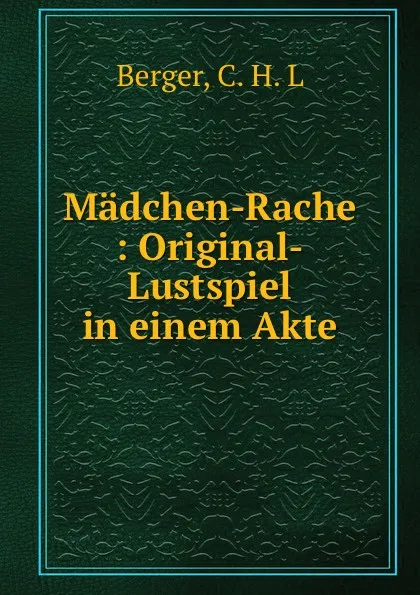 Обложка книги Madchen-Rache, C.H. L. Berger