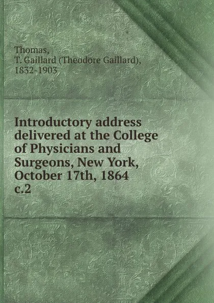 Обложка книги Introductory address delivered at the College of Physicians and Surgeons, New York, October 17th, 1864, Theodore Gaillard Thomas