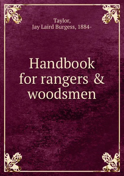 Обложка книги Handbook for rangers . woodsmen, Jay Laird Burgess Taylor