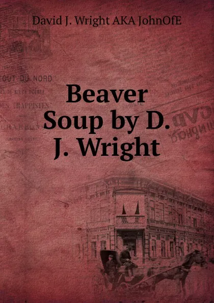 Обложка книги Beaver Soup by D. J. Wright, David J. Wright