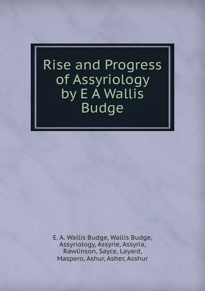 Обложка книги Rise and Progress of Assyriology by E A Wallis Budge, E. A. Wallis Budge