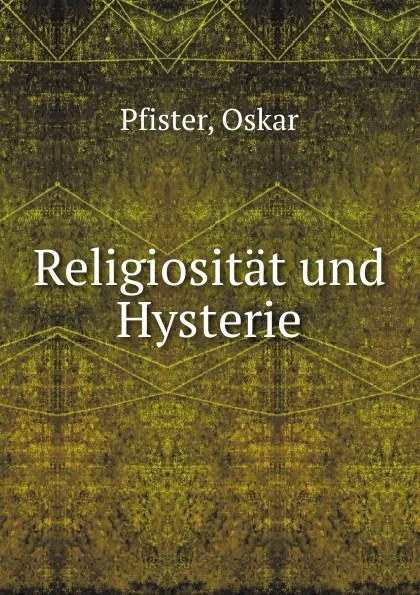 Обложка книги Religiositat und Hysterie, Oskar Pfister