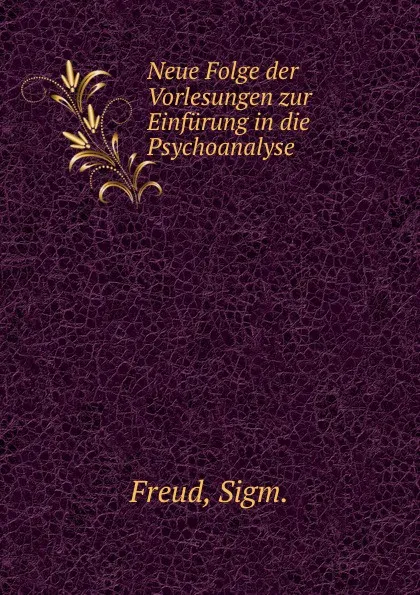 Обложка книги Neue Folge der Vorlesungen zur Einfurung in die Psychoanalyse, Sigmund Freud