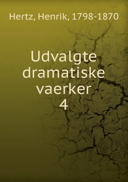 Обложка книги Udvalgte dramatiske vaerker, Henrik Hertz