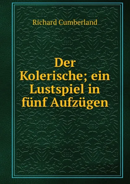 Обложка книги Der Kolerische, Cumberland Richard