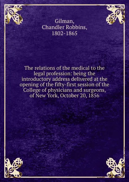 Обложка книги The relations of the medical to the legal profession, Chandler Robbins Gilman