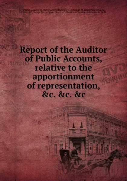 Обложка книги Report of the Auditor of Public Accounts, relative to the apportionment of representation, .c. .c. .c, Virginia. Auditor of Public Accounts