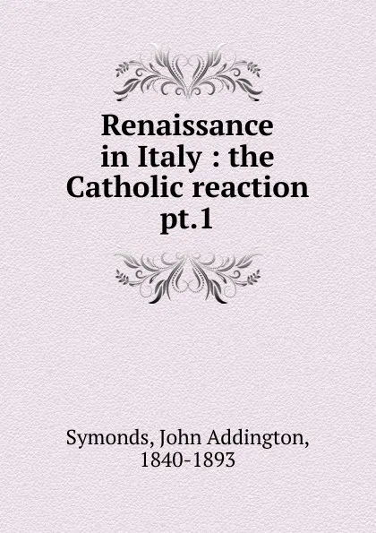 Обложка книги Renaissance in Italy, John Addington Symonds