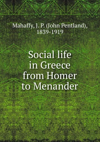 Обложка книги Social life in Greece from Homer to Menander, Mahaffy John Pentland