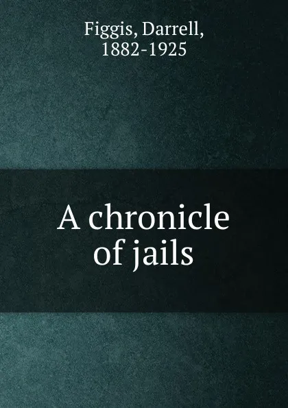 Обложка книги A chronicle of jails, Figgis Darrell