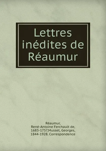 Обложка книги Lettres inedites de Reaumur, René-Antoine Ferchault de Réaumur