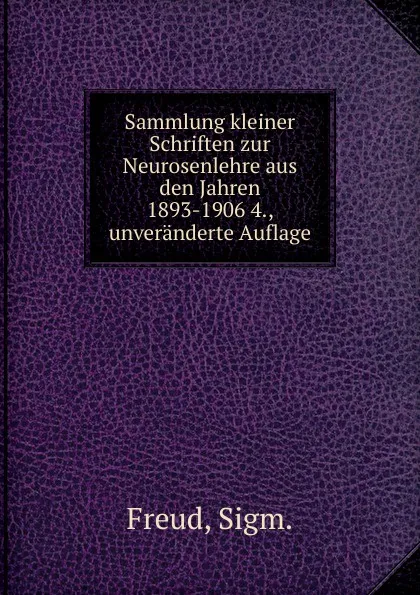 Обложка книги Sammlung kleiner Schriften zur Neurosenlehre aus den Jahren 1893-1906 4., unveranderte Auflage, Sigmund Freud