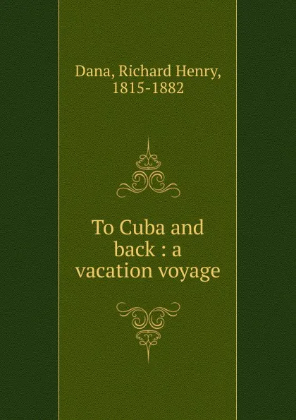 Обложка книги To Cuba and back, Richard Henry Dana