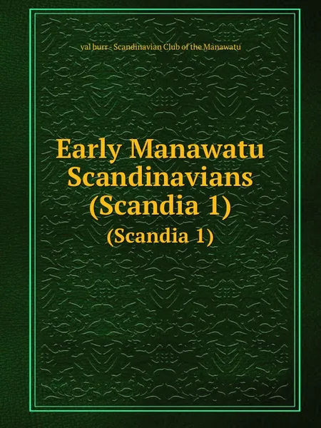 Обложка книги Early Manawatu Scandinavians. (Scandia 1), V.A. Burr