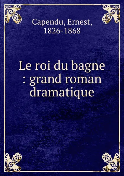 Обложка книги Le roi du bagne, Ernest Capendu