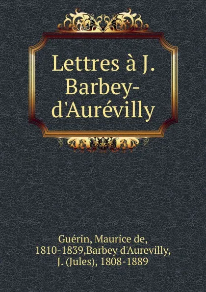 Обложка книги Lettres a J. Barbey-d.Aurevilly, Maurice de Guérin