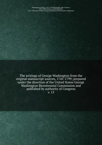 Обложка книги The writings of George Washington from the original manuscript sources, 1745-1799, George Washington