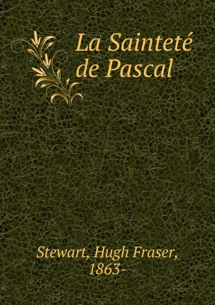 Обложка книги La Saintete de Pascal, Hugh Fraser Stewart