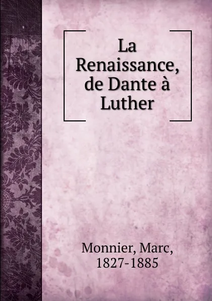 Обложка книги La Renaissance, de Dante a Luther, Marc Monnier