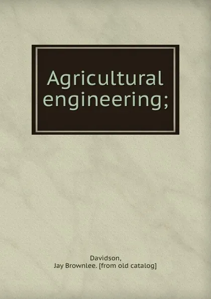 Обложка книги Agricultural engineering, Jay Brownlee Davidson