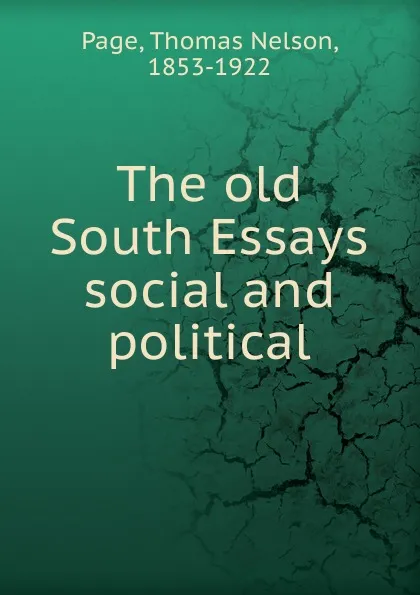 Обложка книги The old South Essays social and political, Thomas Nelson Page