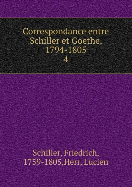 Обложка книги Correspondance entre Schiller et Goethe, 1794-1805, Schiller Friedrich