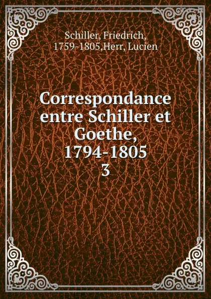 Обложка книги Correspondance entre Schiller et Goethe, 1794-1805, Schiller Friedrich