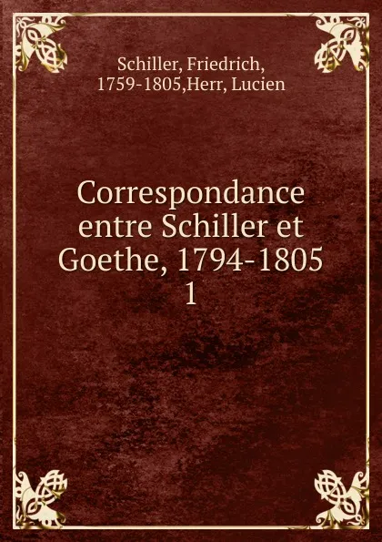 Обложка книги Correspondance entre Schiller et Goethe, 1794-1805, Schiller Friedrich