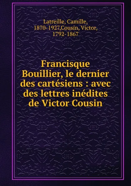 Обложка книги Francisque Bouillier, le dernier des cartesiens, Camille Latreille