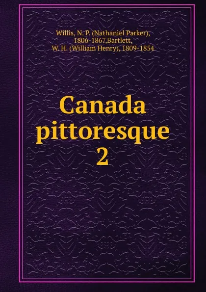 Обложка книги Canada pittoresque, Nathaniel Parker Willis