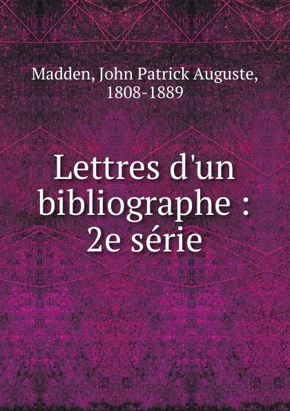 Обложка книги Lettres d.un bibliographe, John Patrick Auguste Madden