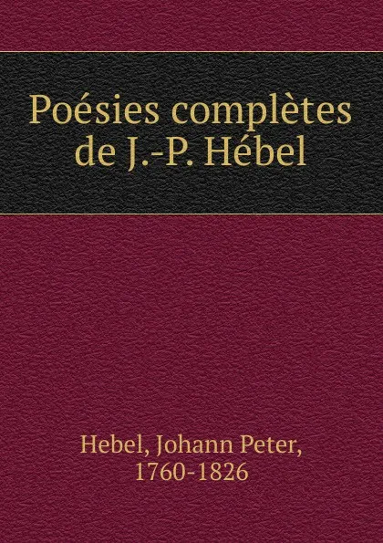 Обложка книги Poesies completes de J.-P. Hebel, Johann Peter Hebel